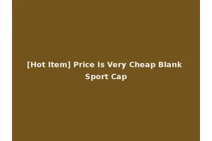 [Hot Item] Price Is Very Cheap Blank Sport Cap