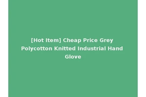 [Hot Item] Cheap Price Grey Polycotton Knitted Industrial Hand Glove