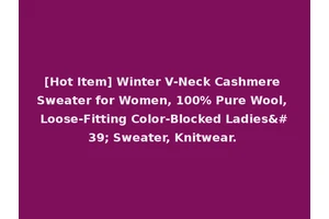 [Hot Item] Winter V-Neck Cashmere Sweater for Women, 100% Pure Wool, Loose-Fitting Color-Blocked Ladies' Sweater, Knitwear.
