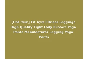[Hot Item] Fit Gym Fitness Leggings High Quality Tight Lady Custom Yoga Pants Manufacturer Legging Yoga Pants