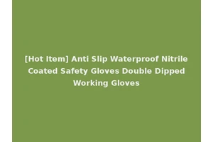 [Hot Item] Anti Slip Waterproof Nitrile Coated Safety Gloves Double Dipped Working Gloves