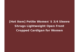 [Hot Item] Petite Women′ S 3/4 Sleeve Shrugs Lightweight Open Front Cropped Cardigan for Women
