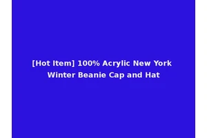 [Hot Item] 100% Acrylic New York Winter Beanie Cap and Hat