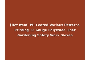 [Hot Item] PU Coated Various Patterns Printing 13 Gauge Polyester Liner Gardening Safety Work Gloves