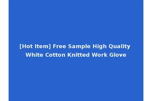 [Hot Item] Free Sample High Quality White Cotton Knitted Work Glove