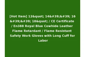 [Hot Item] 12" 14'' 16'' 18" / CE Certificate / En388 Royal Blue Cowhide Leather Flame Retardant / Flame Resistant Safety Work Gloves with Long Cuff for Labor