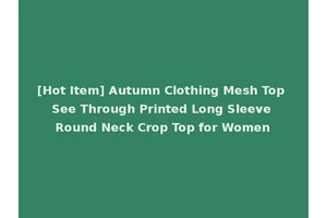 [Hot Item] Autumn Clothing Mesh Top See Through Printed Long Sleeve Round Neck Crop Top for Women