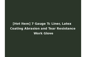 [Hot Item] 7 Gauge Tc Liner, Latex Coating Abrasion and Tear Resistance Work Glove