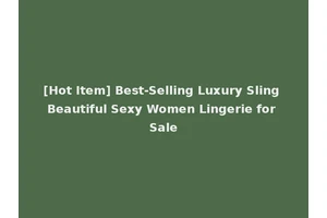 [Hot Item] Best-Selling Luxury Sling Beautiful Sexy Women Lingerie for Sale