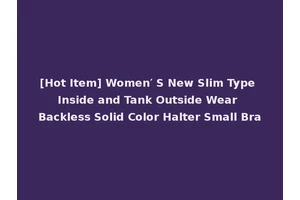 [Hot Item] Women′ S New Slim Type Inside and Tank Outside Wear Backless Solid Color Halter Small Bra