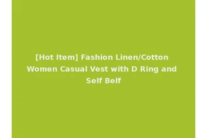 [Hot Item] Fashion Linen/Cotton Women Casual Vest with D Ring and Self Belf