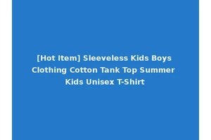 [Hot Item] Sleeveless Kids Boys Clothing Cotton Tank Top Summer Kids Unisex T-Shirt
