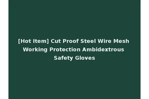 [Hot Item] Cut Proof Steel Wire Mesh Working Protection Ambidextrous Safety Gloves