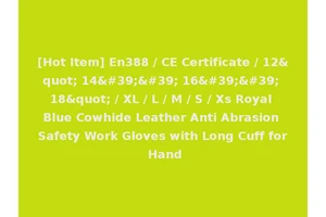 [Hot Item] En388 / CE Certificate / 12" 14'' 16'' 18" / XL / L / M / S / Xs Royal Blue Cowhide Leather Anti Abrasion Safety Work Gloves with Long Cuff for Hand