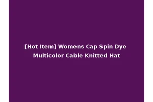 [Hot Item] Womens Cap Spin Dye Multicolor Cable Knitted Hat