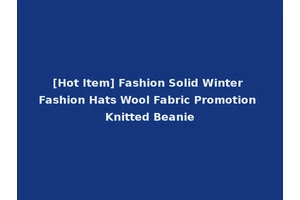 [Hot Item] Fashion Solid Winter Fashion Hats Wool Fabric Promotion Knitted Beanie