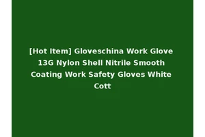 [Hot Item] Gloveschina Work Glove 13G Nylon Shell Nitrile Smooth Coating Work Safety Gloves White Cott