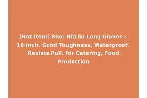 [Hot Item] Blue Nitrile Long Gloves - 16-Inch. Good Toughness, Waterproof. Resists Pull. for Catering, Food Production