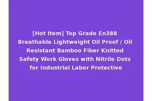 [Hot Item] Top Grade En388 Breathable Lightweight Oil Proof / Oil Resistant Bamboo Fiber Knitted Safety Work Gloves with Nitrile Dots for Industrial Labor Protective