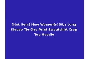 [Hot Item] New Women's Long Sleeve Tie-Dye Print Sweatshirt Crop Top Hoodie