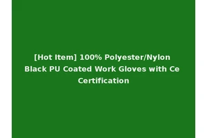 [Hot Item] 100% Polyester/Nylon Black PU Coated Work Gloves with Ce Certification