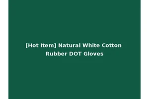 [Hot Item] Natural White Cotton Rubber DOT Gloves