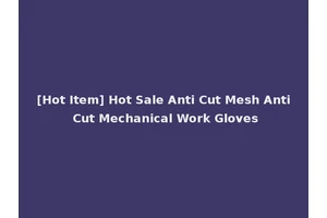[Hot Item] Hot Sale Anti Cut Mesh Anti Cut Mechanical Work Gloves