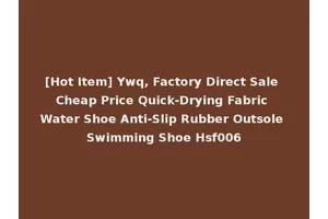 [Hot Item] Ywq, Factory Direct Sale Cheap Price Quick-Drying Fabric Water Shoe Anti-Slip Rubber Outsole Swimming Shoe Hsf006