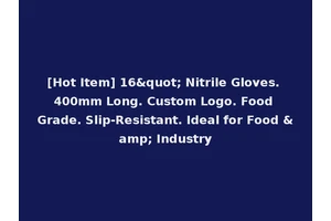 [Hot Item] 16" Nitrile Gloves. 400mm Long. Custom Logo. Food Grade. Slip-Resistant. Ideal for Food &amp; Industry