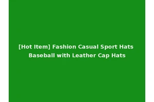 [Hot Item] Fashion Casual Sport Hats Baseball with Leather Cap Hats