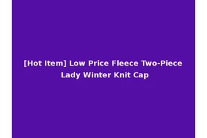 [Hot Item] Low Price Fleece Two-Piece Lady Winter Knit Cap