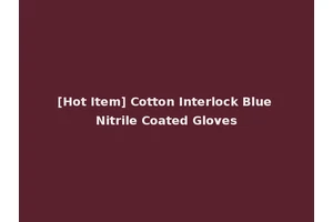 [Hot Item] Cotton Interlock Blue Nitrile Coated Gloves