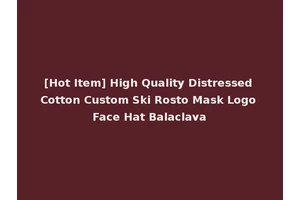 [Hot Item] High Quality Distressed Cotton Custom Ski Rosto Mask Logo Face Hat Balaclava