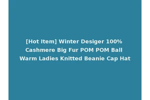 [Hot Item] Winter Desiger 100% Cashmere Big Fur POM POM Ball Warm Ladies Knitted Beanie Cap Hat