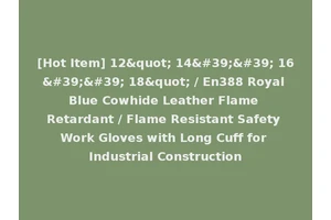 [Hot Item] 12" 14'' 16'' 18" / En388 Royal Blue Cowhide Leather Flame Retardant / Flame Resistant Safety Work Gloves with Long Cuff for Industrial Construction