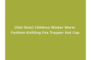[Hot Item] Children Winter Warm Fashion Knitting Fox Trapper Hat Cap