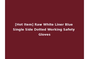 [Hot Item] Raw White Liner Blue Single Side Dotted Working Safety Gloves