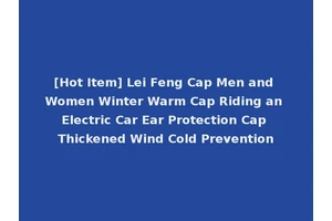 [Hot Item] Lei Feng Cap Men and Women Winter Warm Cap Riding an Electric Car Ear Protection Cap Thickened Wind Cold Prevention