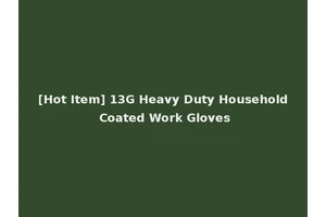 [Hot Item] 13G Heavy Duty Household Coated Work Gloves
