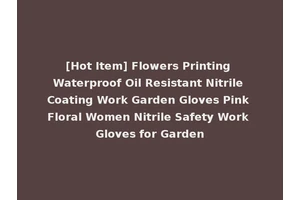 [Hot Item] Flowers Printing Waterproof Oil Resistant Nitrile Coating Work Garden Gloves Pink Floral Women Nitrile Safety Work Gloves for Garden