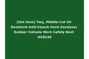 [Hot Item] Ywq, Middle-Cut Oil Resistant Anti-Smash Hard Goodyear Rubber Outsole Work Safety Boot HSB338