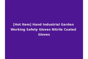 [Hot Item] Hand Industrial Garden Working Safety Gloves Nitrile Coated Gloves