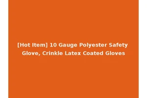 [Hot Item] 10 Gauge Polyester Safety Glove, Crinkle Latex Coated Gloves