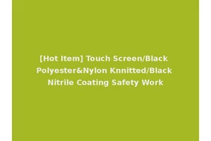 [Hot Item] Touch Screen/Black Polyester&Nylon Knnitted/Black Nitrile Coating Safety Work