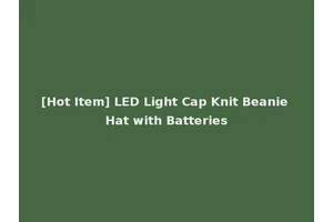 [Hot Item] LED Light Cap Knit Beanie Hat with Batteries
