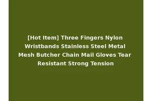 [Hot Item] Three Fingers Nylon Wristbands Stainless Steel Metal Mesh Butcher Chain Mail Gloves Tear Resistant Strong Tension