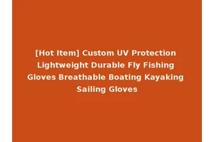 [Hot Item] Custom UV Protection Lightweight Durable Fly Fishing Gloves Breathable Boating Kayaking Sailing Gloves