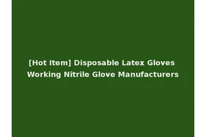 [Hot Item] Disposable Latex Gloves Working Nitrile Glove Manufacturers
