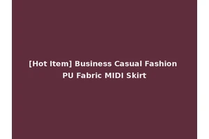 [Hot Item] Business Casual Fashion PU Fabric MIDI Skirt