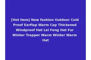 [Hot Item] New fashion Outdoor Cold Proof Earflap Warm Cap Thickened Windproof Hat Lei Feng Hat Fur Winter Trapper Warm Winter Warm Hat